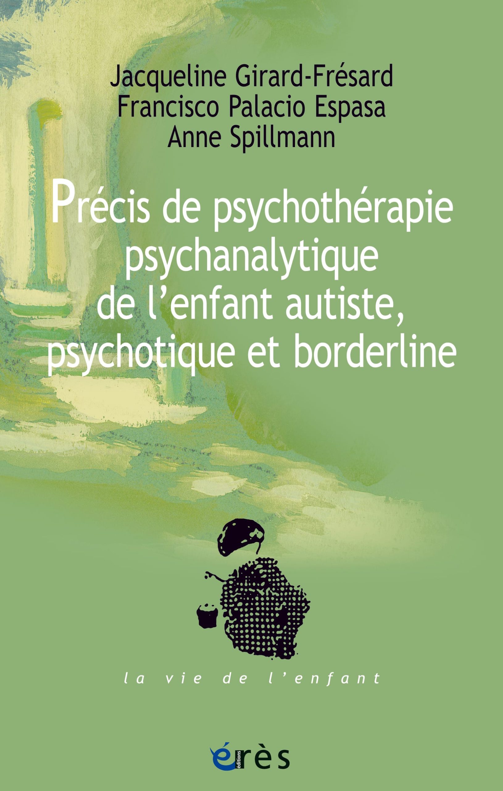 Couverture de l'ouvrage "Précis de psychothérapie psychanalytique de l’enfant autiste, psychotique et borderline"